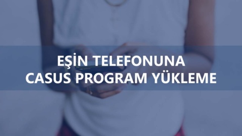 Eşin Telefonuna Casus Program Yükleme