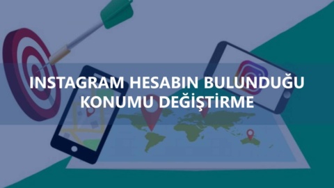 Instagram Hesabın Bulunduğu Konumu Değiştirme