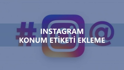 Instagram Konum Etiketi Ekleme