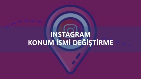 Instagram Konum İsmi Değiştirme